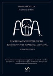 ASA. Disciplina occidentale fluida tonico posturale terapeutica meditativa su base filosodica