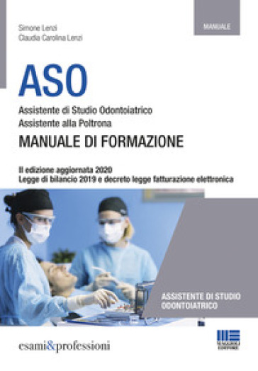 ASO. Assistente di studio odontoiatrico. Assistente alla poltrona. Manuale di formazione - Simone Lenzi - Claudia Carolina Lenzi