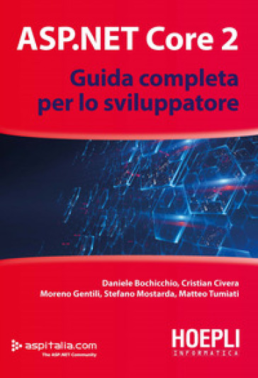 ASP.NET Core 2. Guida completa per lo sviluppatore - Daniele Bochicchio - Cristian Civera - Moreno Gentili - Stefano Mostarda - Matteo Tumiati