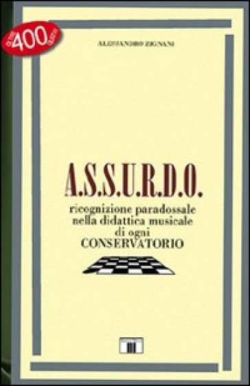 A.S.S.U.R.D.O. Ricognizione paradossale nella didattica musicale di ogni conservatorio - Alessandro Zignani