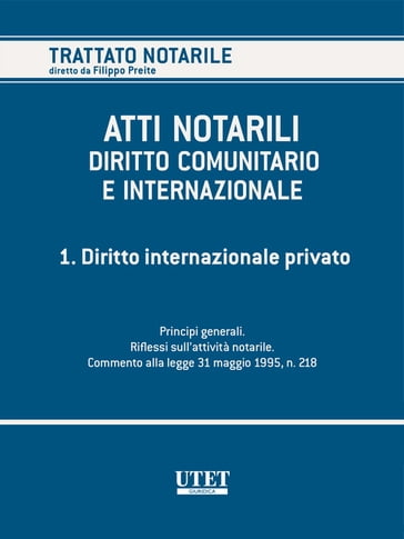 ATTI NOTARILI NEL DIRITTO COMUNITARIO E INTERNAZIONALE - Volume 1 - Antonio Gazzanti Pugliese di Cotrone - Filippo Preite