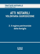 ATTI NOTARILI - VOLONTARIA GIURISDIZIONE - Volume 2 - Il regime patrimoniale della famiglia
