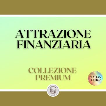 ATTRAZIONE FINANZIARIA: COLLEZIONE PREMIUM (3 LIBRI) - LIBROTEKA