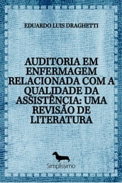 AUDITORIA EM ENFERMAGEM RELACIONADA COM A QUALIDADE DA ASSISTÊNCIA: UMA REVISÃO DE LITERATURA