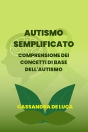AUTISMO SEMPLIFICATO: Comprendere i concetti di base dell autismo