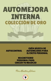 AUTOCONTROL - MAGNETISMO PERSONAL PARA CRECER TU NEGOCIO - GUÍA BÁSICA DE AUTOMEJORA PARA EL ÉXITO PERSONAL (3 LIBROS)