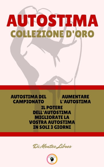 AUTOSTIMA DEL CAMPIONATO - IL POTERE DELL'AUTOSTIMA MIGLIORATE LA VOSTRA AUTOSTIMA IN SOLI 3 GIORNI - AUMENTARE L'AUTOSTIMA (3 LIBRI) - MENTES LIBRES