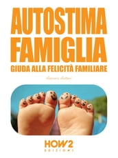 AUTOSTIMA FAMIGLIA: Guida alla Felicità Familiare