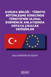 AVRUPA BRL - TÜRKYE BÜTÜNLEME SÜRECNDE TÜRKYE NN ULUSAL EGEMENLK ANLAYIINDA ORTAYA ÇIKACAK DEMLER