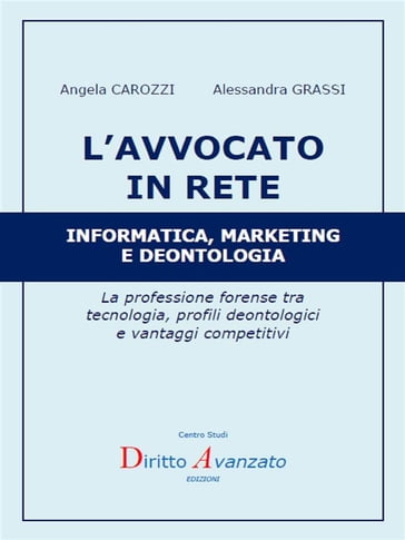 L'AVVOCATO IN RETE Informatica, marketing e deontologia - Alessandra Grassi - Angela CAROZZI