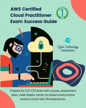 AWS Certified Cloud Practitioner Exam Success Guide, 1