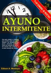AYUNO INTERMITENTE - Una Guía Práctica Y Fácil Para Perder Peso Rápidamente Y Cuidar El Cuerpo Con Una Vida Sana