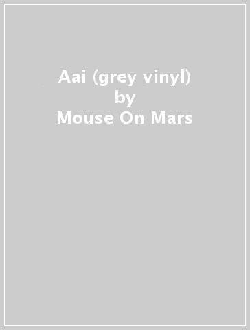 Aai (grey vinyl) - Mouse On Mars