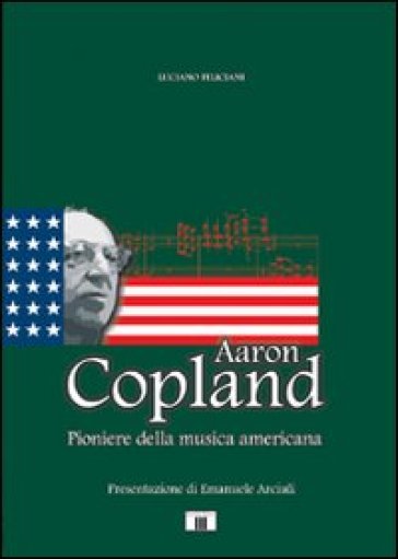 Aaron Copland. Pioniere della musica americana - Luciano Feliciani | 