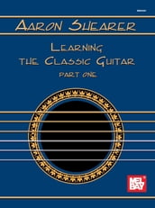 Aaron Shearer Learning The Classic Guitar Part 1