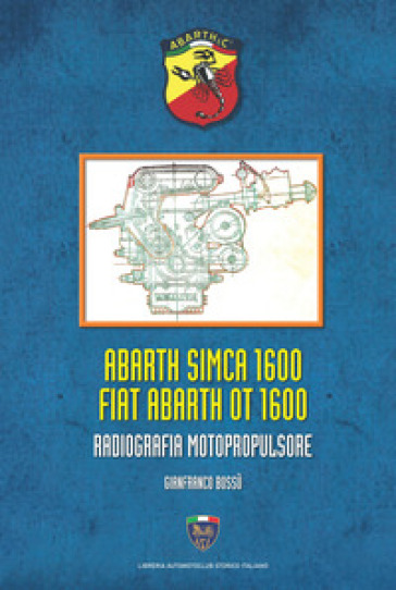 Abarth Simca 1600 Fiat Abarth OT 1600. Radiografia motopropulsore - Gianfranco Bossù