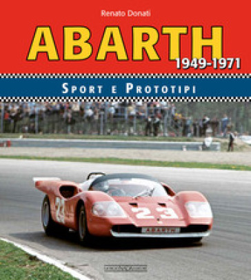 Abarth sport prototipi 1949-1971. Ediz. illustrata - Renato Donati