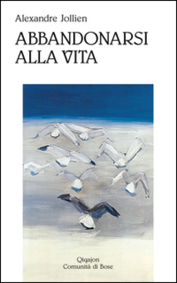 Abbandonarsi alla vita. Sulla semplicità - Alexandre Jollien