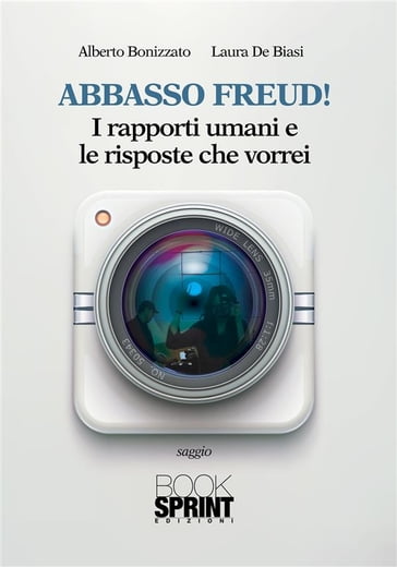 Abbasso Freud! I rapporti umani e le risposte che vorrei - LAURA DE BIASI - Alberto Bonizzato