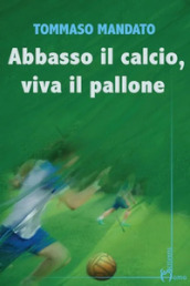 Abbasso il calcio, viva il pallone