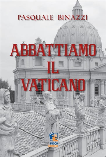 Abbattiamo il Vaticano - Fuoco Edizioni - Pasquale Binazzi