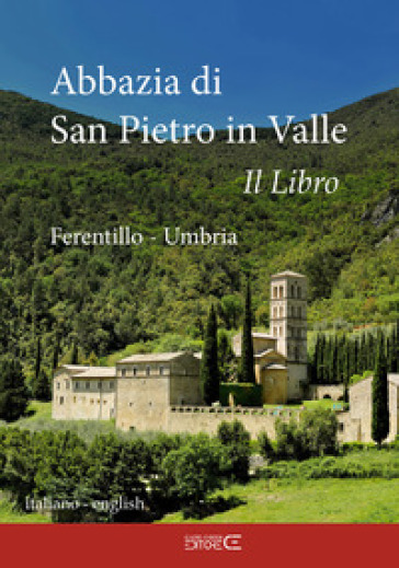 Abbazia di San Pietro in Valle. Ferentillo. Ediz. italiana e inlgese - Sebastiano Torlini
