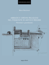 Abbazie e ordini religiosi nel Piemonte di antico regime. Patrimoni e giurisdizioni