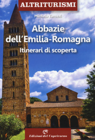 Abbazie e santuari dell'Emilia Romagna. Itinerari di scoperta - Michela Tarozzi