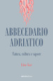 Abbecedario adriatico. Natura, cultura e sapore