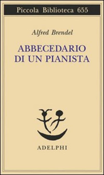 Abbecedario di un pianista. Un libro di lettura per gli amanti del pianoforte - Alfred Brendel