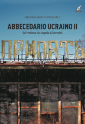 Abbecedario ucraino. 2: Dal Medioevo alla tragedia Chernobyl