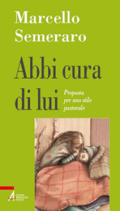 Abbi cura di lui. Proposta per uno stile pastorale