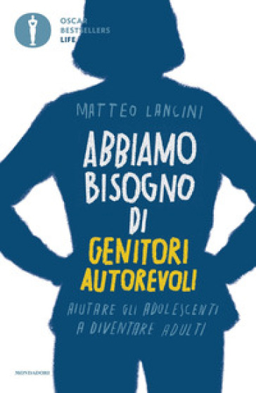 Abbiamo bisogno di genitori autorevoli. Aiutare gli adolescenti a diventare adulti - Matteo Lancini