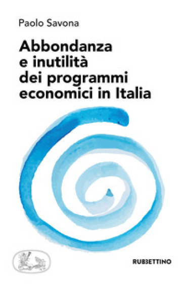 Abbondanza e inutilità dei programmi economici in Italia - Paolo Savona