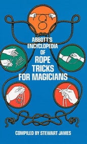 Abbott s Encyclopedia of Rope Tricks for Magicians