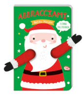 Abbracciami Babbo Natale. Ediz. a colori