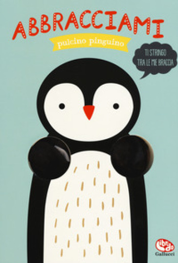 Abbracciami pulcino pinguino. Ediz. a colori - Helmi Verbakel