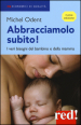 Abbracciamolo subito! I veri bisogni del bambino e della mamma