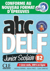 Abc DELF Junior scolaire. B2. Conforme au nouveau format d épreuves. Avec Corrigès. Per le Scuole superiori. Con e-book. Con espansione online