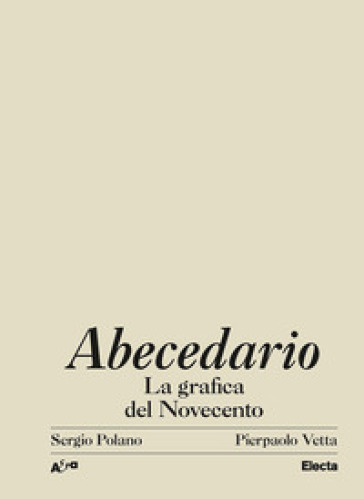 Abecedario. La grafica del Novecento. Ediz. illustrata - Sergio Polano - Pierpaolo Vetta