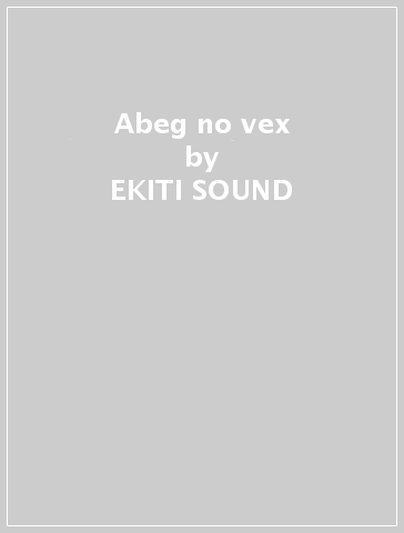 Abeg no vex - EKITI SOUND