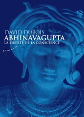 Abhinavagupta - La liberté de la conscience