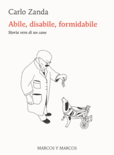 Abile, disabile, formidabile. Storia vera di un cane - Carlo Zanda