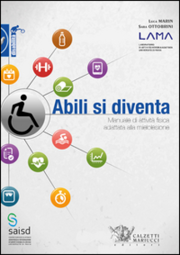 Abili si diventa. Manuale di attività fisica adattata alla mielolesione - Luca Marin - Sara Ottobrini