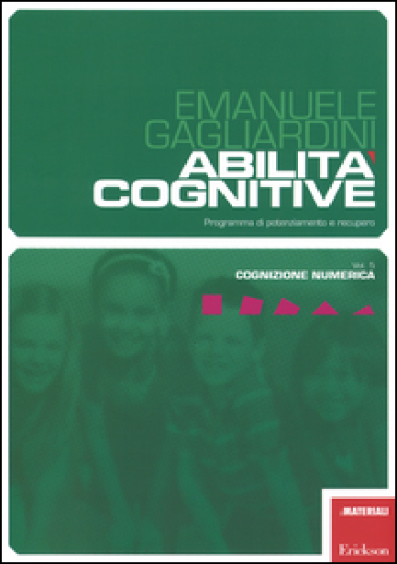 Abilità cognitive. Programma di potenziamento e recupero. 5.Cognizione numerica - Emanuele Gagliardini