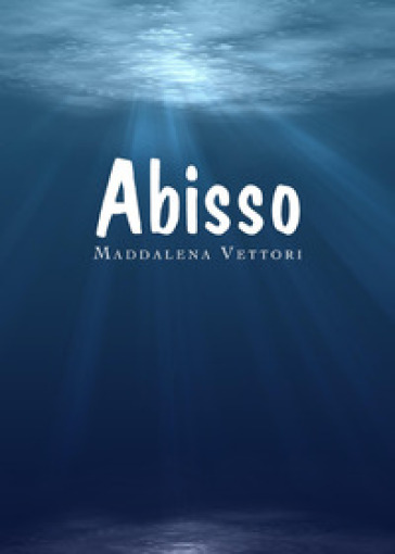 Abisso - Maddalena Vettori | 