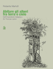 Abitare gli alberi fra terra e cielo. Dall Imperatore Caligola a Sir Thomas Lipton