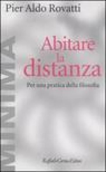 Abitare la distanza. Per una pratica della filosofia - Pier Aldo Rovatti