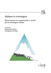 Abitare in montagna. Nuovi scenari tra opportunità e vincoli per la montagna veneta