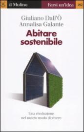 Abitare sostenibile. Come affrontare l emergenza energetica e ambientale